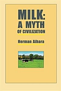 Milk: A Myth of Civilization (Paperback)