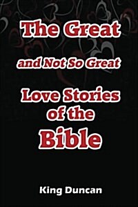 The Great and Not So Great Love Stories of the Bible (Paperback)