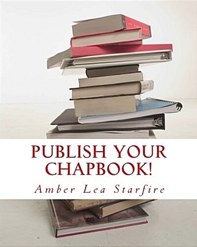 Publish Your Chapbook!: Six Weeks to Professional Publication with Createspace (Paperback)