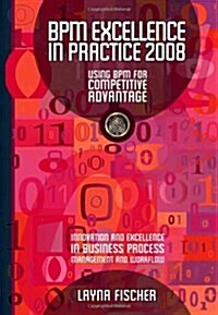 Bpm Excellence in Practice 2008: Using Bpm for Competitive Advantage (Paperback)