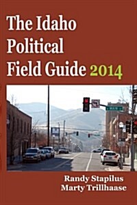 The Idaho Political Field Guide 2014 (Paperback)