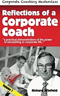 Reflections of a Corporate Coach Volume 1: A Practical Demonstration of the Power of Storytelling in Corporate Life ? (Paperback)