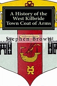 A History of the West Kilbride Town Coat of Arms (Paperback)