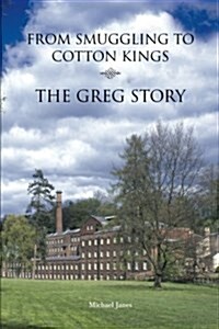 From Smuggling to Cotton Kings: The Greg Family Story (Paperback)