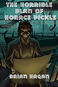 The Horrible Plan of Horace Pickle (Paperback)