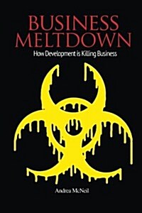 Business Meltdown: How Development Is Killing Business (Paperback)