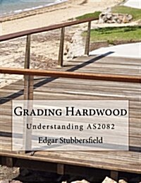 Grading Hardwood: Understanding As2082 (Paperback)