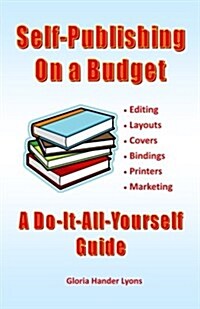 Self-Publishing On A Budget: A Do-It-All-Yourself Guide (Paperback)