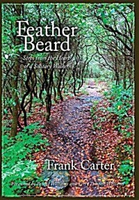 Feather Beard: Steps from the Heart of a Solitary Walker (Hardcover, Hardback Standa)