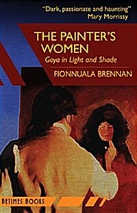 The Painters Women: Goya in Light and Shade (Paperback)