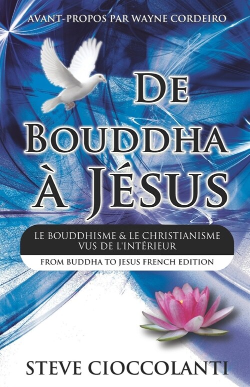 De Bouddha ?J?us (From Buddha to Jesus French Edition): Le Bouddhisme et Le Christianisme Vus de lInt?ieur (Paperback)