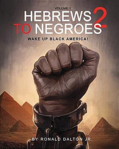 Hebrews to Negroes 2: Wake Up Black America! Volume 1 (Paperback)