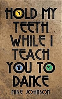 Hold My Teeth While I Teach You to Dance (Paperback)