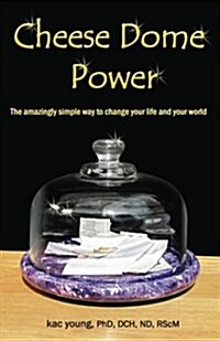 Cheese Dome Power: The Amazingly Simple Way to Change Your Life and Your World (Paperback)