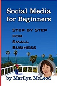 Social Media for Beginners: Step by Step for Small Business (Paperback)