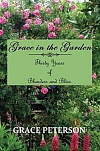 Grace in the Garden: Thirty Years of Blunders and Bliss (Paperback)