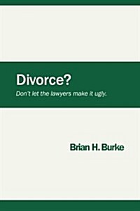 Divorce? Dont Let the Lawyers Make It Ugly. (Paperback)