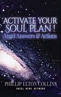 Activate Your Soul Plan ! Angel Answers & Actions (Paperback)