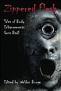 Zippered Flesh: Tales of Body Enhancements Gone Bad! (Paperback)