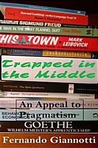 Trapped in the Middle: An Appeal to Pragmatism (Paperback)