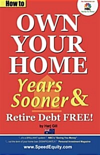 How to Own Your Home Years Sooner & Retire Debt Free: Australian Edition (Paperback)