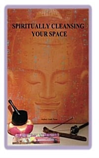 Spiritually Cleansing Your Space: Spiritually Cleansing Your Space (Paperback)