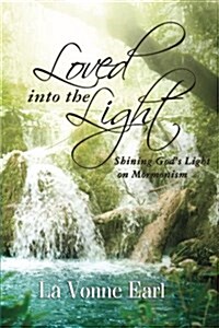 Loved Into the Light: Shining Gods Light on Mormonism (Paperback)