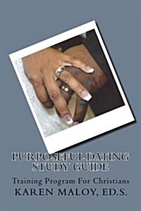 Purposeful Dating Study Guide: Keys to Understanding Unsuccessful Relationships (Paperback)