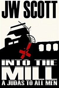 Into the Mill: A Judas to All Men (Paperback)