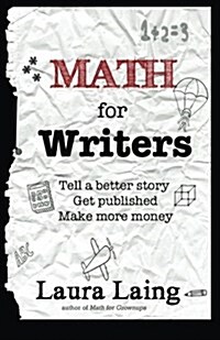 Math for Writers: Tell a Better Story, Get Published, Make More Money (Paperback)