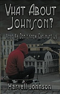 What about Johnson?: What We Dont Know Can Hurt Us (Paperback)