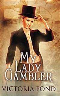 My Lady Gambler: Stories of Erotic Romance, Corsets, and an England That Never Was (Paperback)