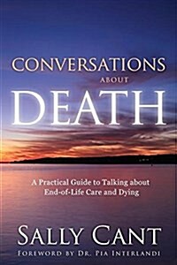 Conversations about Death: A Practical Guide to Talking about End-Of-Life Care and Dying (Paperback)