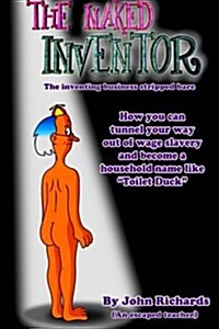 The Naked Inventor: The Inventing Business Stripped Bare (Paperback)