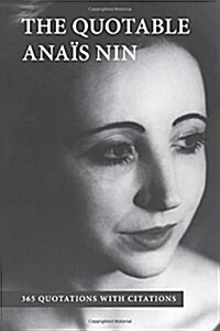 The Quotable Anais Nin: 365 Quotations with Citations (Paperback)