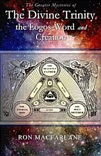 The Greater Mysteries of the Divine Trinity, the Logos-Word and Creation (Paperback)