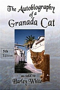 The Autobiography of a Granada Cat as Told to Harley White (Paperback)