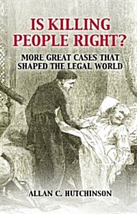 Is Killing People Right? : More Great Cases That Shaped the Legal World (Hardcover)