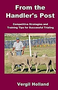 From the Handlers Post: Competitive Strategies and Training Tips for Sheepdog Trialing (Paperback)