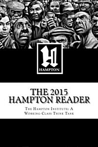 The 2015 Hampton Reader: Selected Essays and Analyses from the Hampton Institute: A Working-Class Think Tank (Paperback)