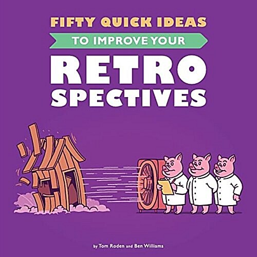 Fifty Quick Ideas to Improve Your Retrospectives (Paperback)