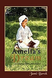 Amelias Dream: A Colonial Girls Adventures (Paperback)