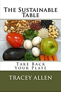 The Sustainable Table - Take Back Your Plate (Paperback)