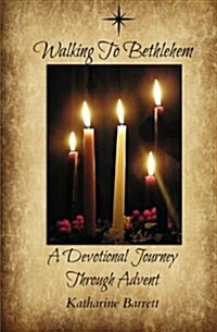 Walking to Bethlehem: A Devotional Journey Through Advent (Paperback)