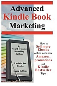Advanced Kindle Book Marketing: How to Sell More eBooks Online with New Amazon Promotions and Kindle Bestseller Tips (Paperback)