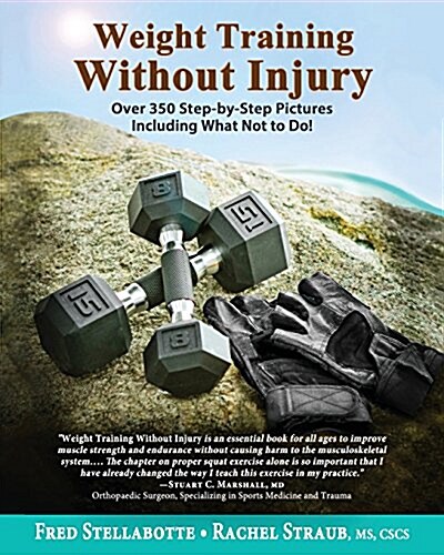 Weight Training Without Injury: Over 350 Step-By-Step Pictures Including What Not to Do! (Paperback)