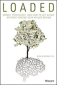 Loaded: Money, Psychology, and How to Get Ahead Without Leaving Your Values Behind (Hardcover)