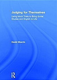Judging for Themselves : Using Mock Trials to Bring Social Studies and English to Life (Hardcover)