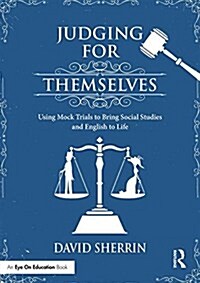 Judging for Themselves : Using Mock Trials to Bring Social Studies and English to Life (Paperback)
