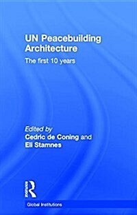 UN Peacebuilding Architecture : The First 10 Years (Hardcover)